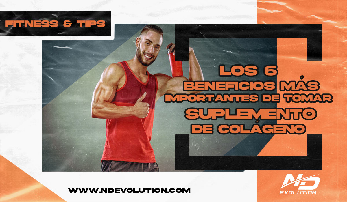 LOS 6 BENEFICIOS MÁS IMPORTANTES DE TOMAR SUPLEMENTO DE COLÁGENO